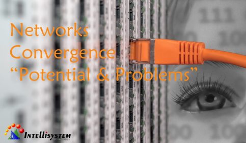Networks Convergence Potentials & Problems Intellisystem
